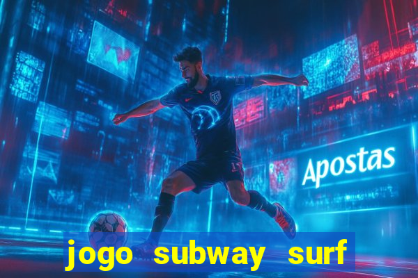 jogo subway surf ganhar dinheiro de verdade